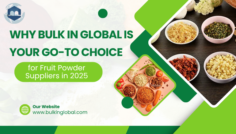 Why Bulk in Global is Your Go-To Choice for Fruit Powder Suppliers in 2025