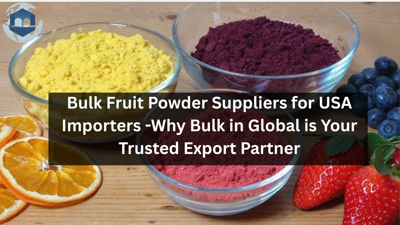 Bulk Fruit Powder Suppliers USA – Why Importers Choose Bulk in Global