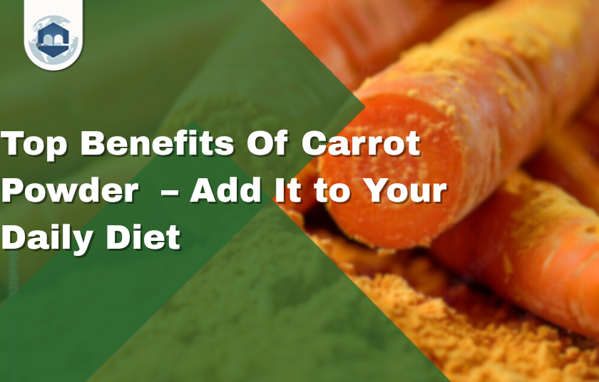 Top Benefits Of Carrot Powder  – Add It to Your Daily Diet