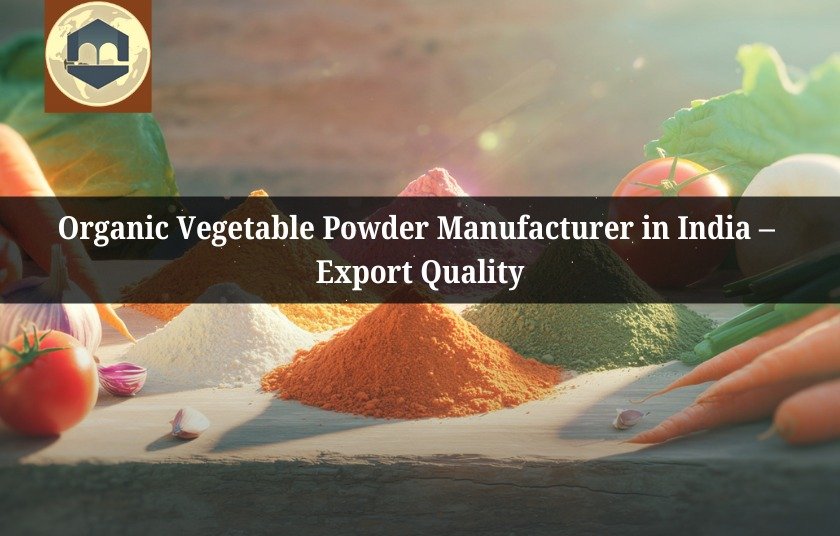 Organic Vegetable Powder Manufacturer in India – Export Quality