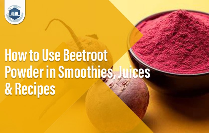 How to Use Beetroot Powder in Smoothies, Juices & Recipes